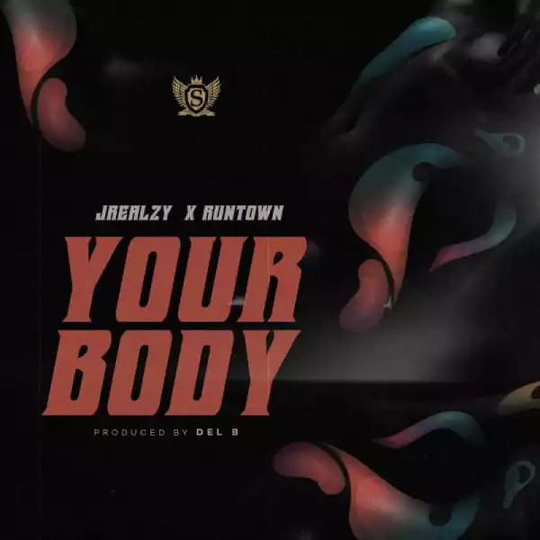 Jrealzy - Your Body Ft. Runtown